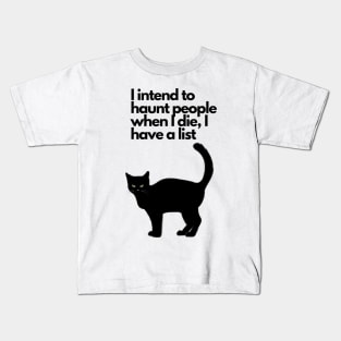 I intend to haunt people when I die, I have a list black cat funny Kids T-Shirt